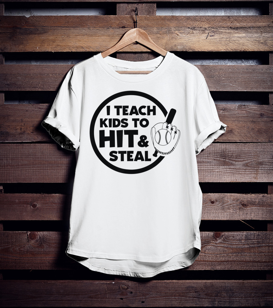 I Teach Kids To Hit And Steal Baseball Coach Mom Dad T-Shirt