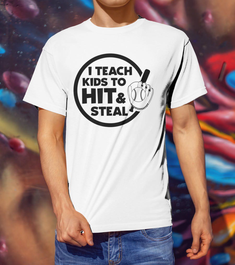 I Teach Kids To Hit And Steal Baseball Coach Mom Dad T-Shirt