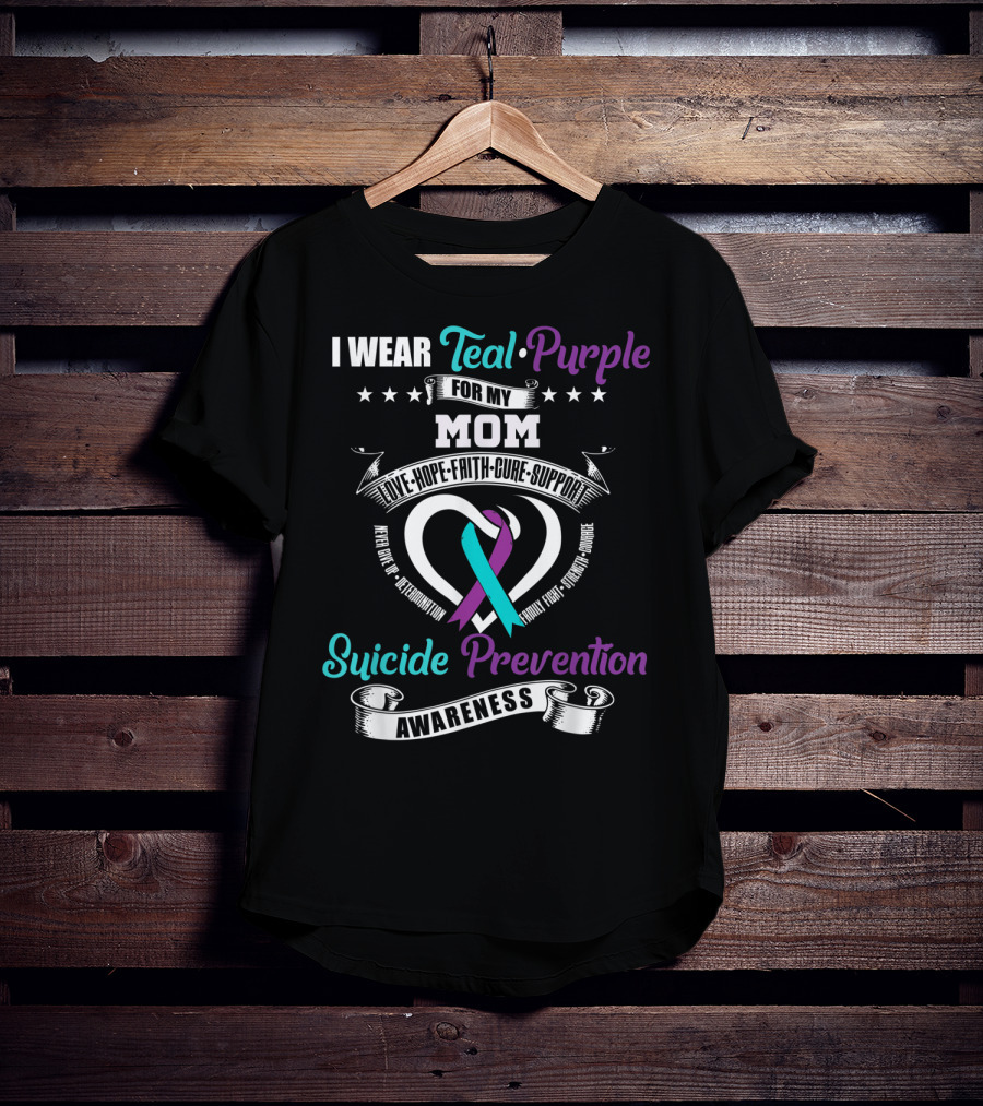 I Wear Teal Purple For My Mom Love Hope Faith Cure Support Suicide Prevention Awareness T-Shirt