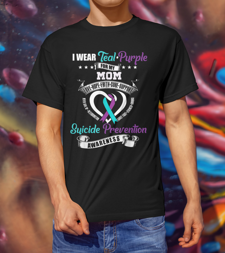 I Wear Teal Purple For My Mom Love Hope Faith Cure Support Suicide Prevention Awareness T-Shirt