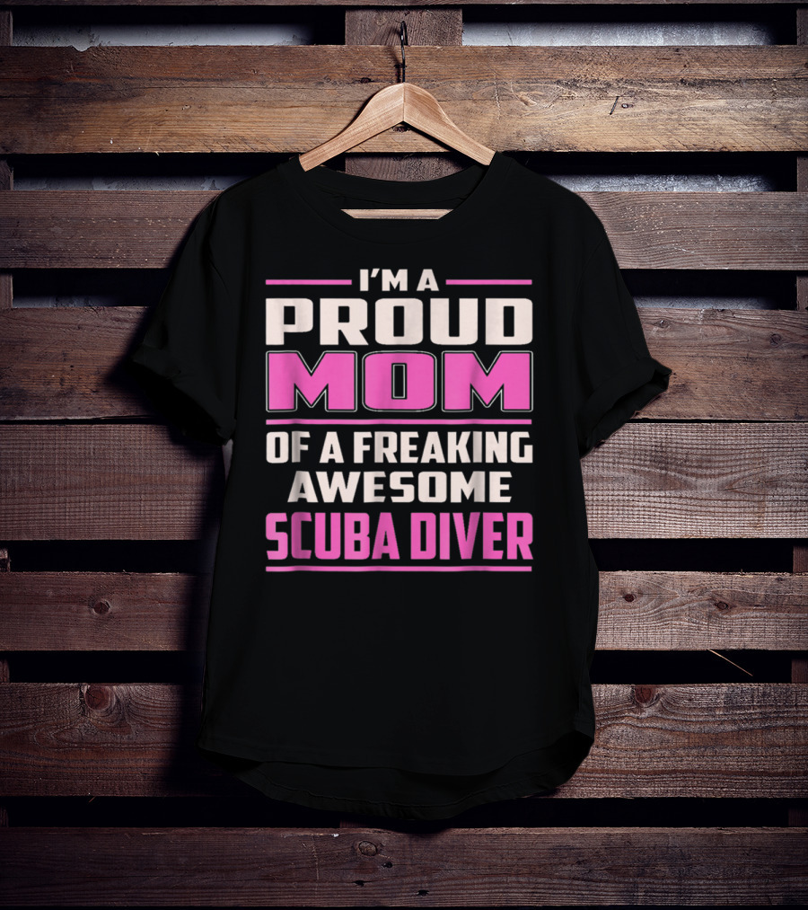 I'm A Proud Mom Of A Freaking Awesome Scuba Diver T-Shirt