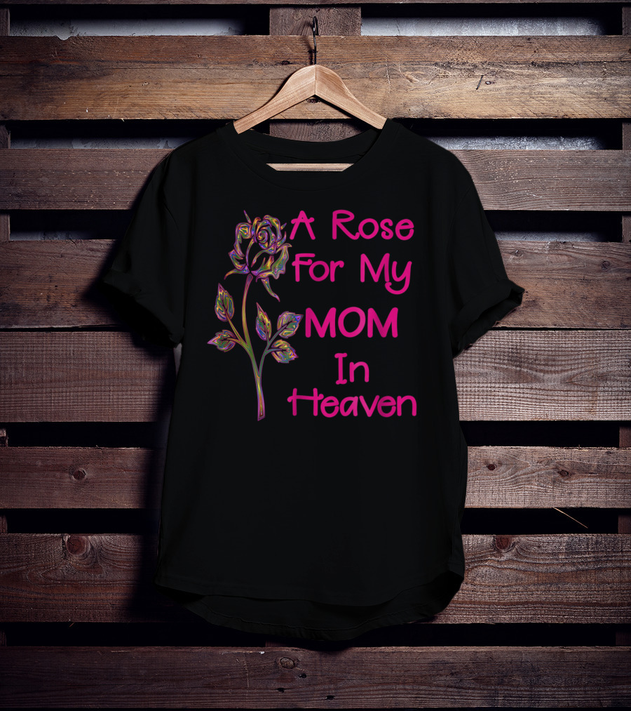 A Rose For My Mom In Heaven T-Shirt