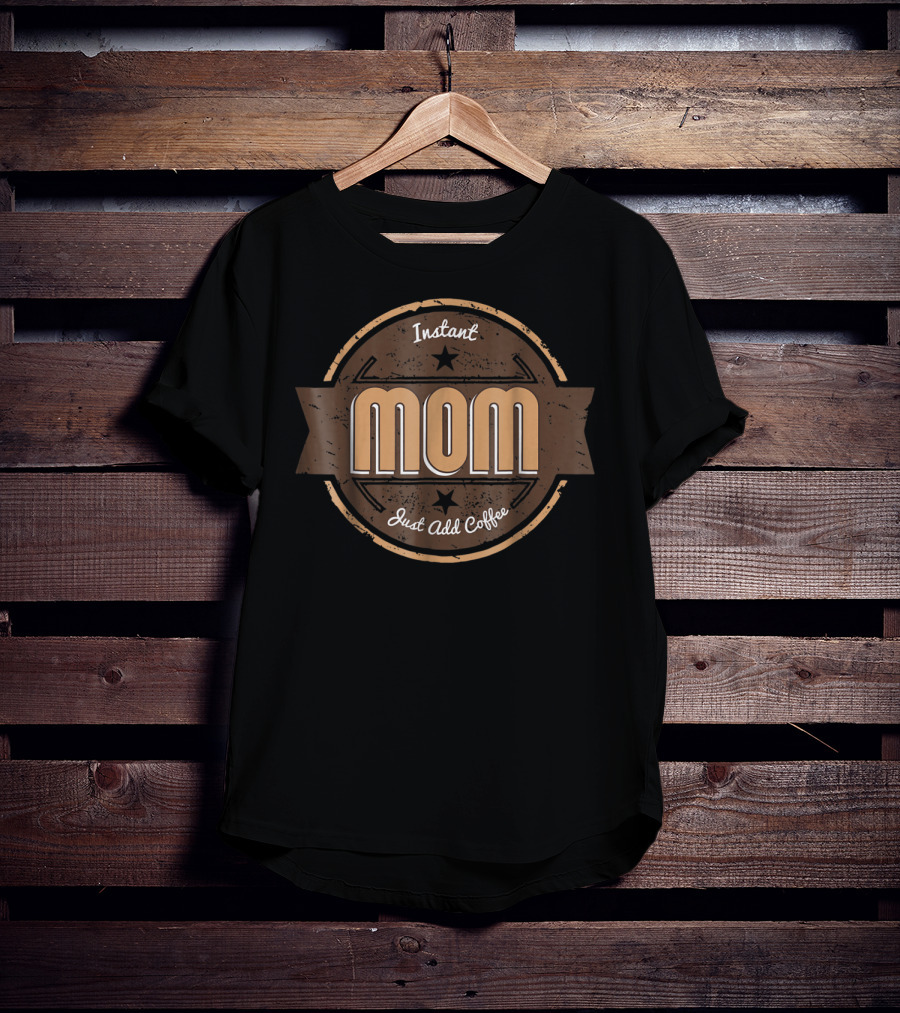 Instant Mom Just Add Coffee Retro Badge T-Shirt