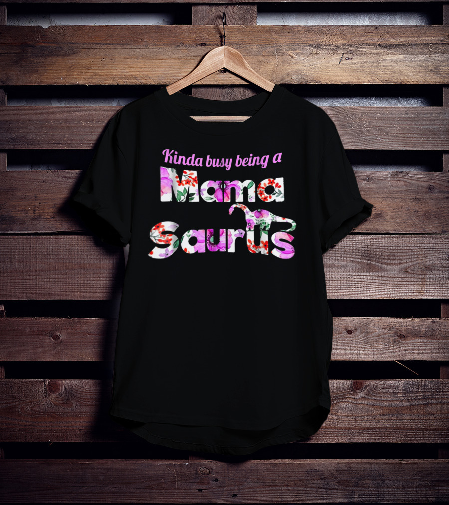 Kinda Busy Being A Mama Saurus Floral Dinosaur T-Shirt