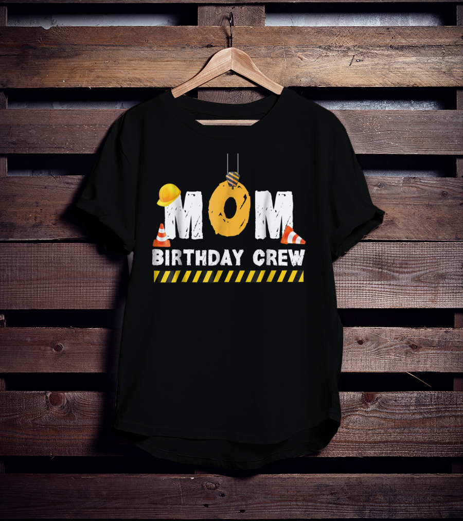 Mom Birthday Crew Construction Theme With Hard Hats And Traffic Cones T-Shirt
