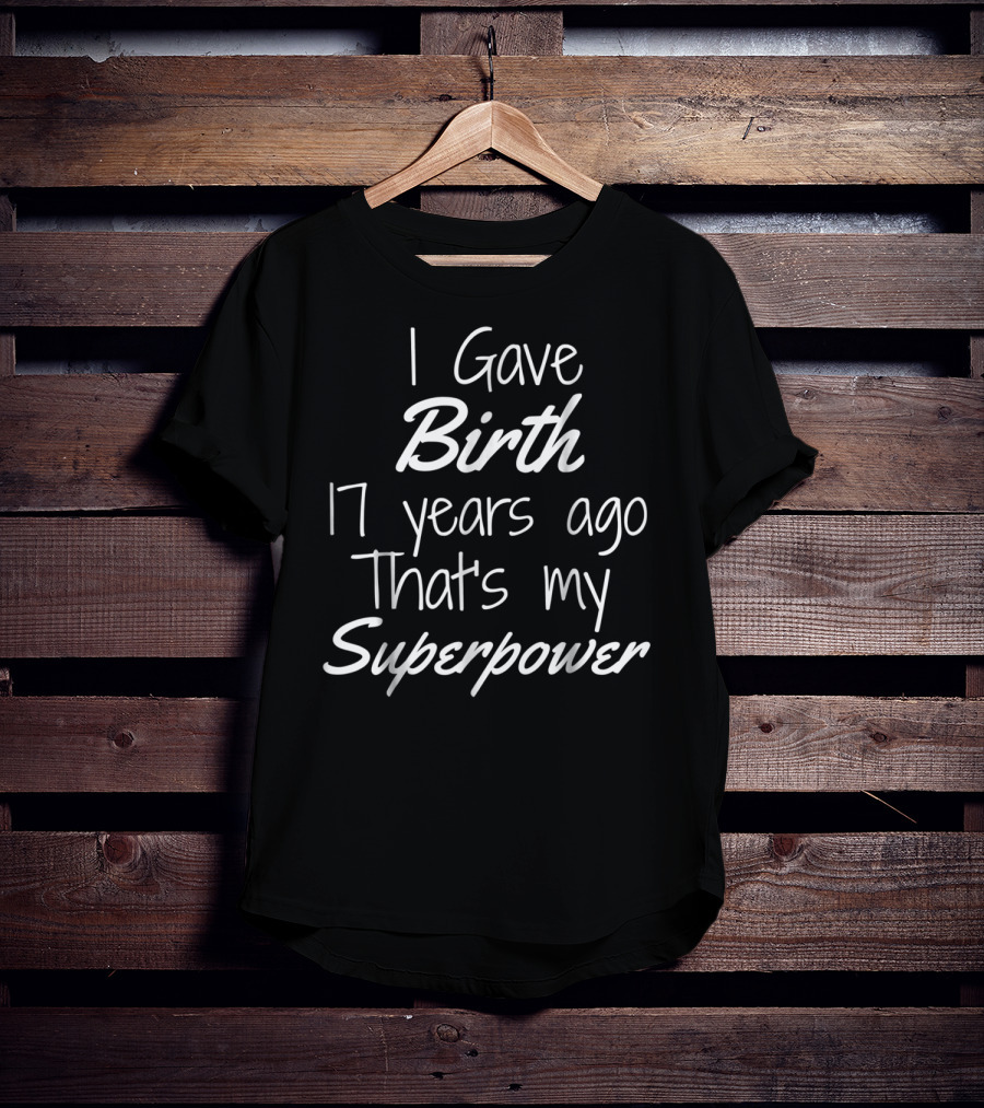 I Gave Birth 17 Years Ago That's My Superpower Mom Of The Birthday Boy Superhero Party T-Shirt