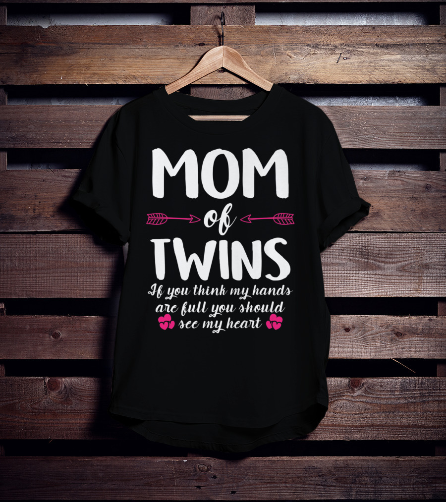 Mom Of Twins If You Think My Hands Are Full You Should See My Heart T-Shirt