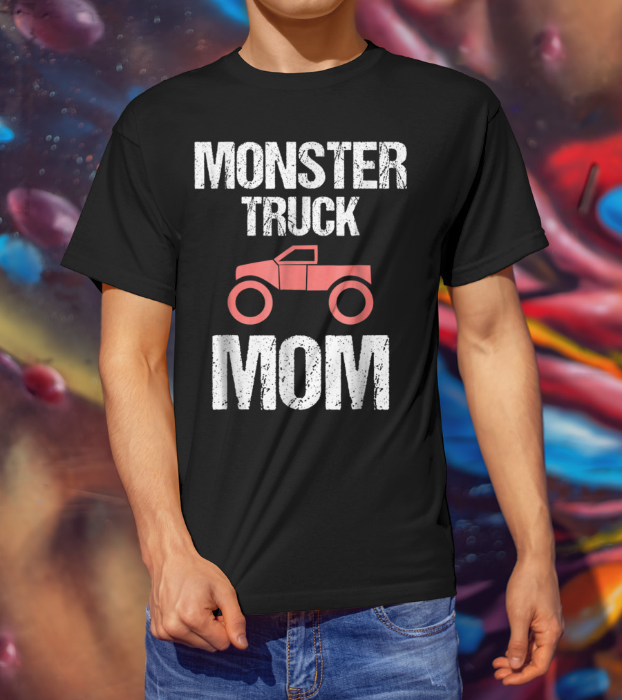 Monster Truck Mom Funny Mother Mama Idea8 T-Shirt
