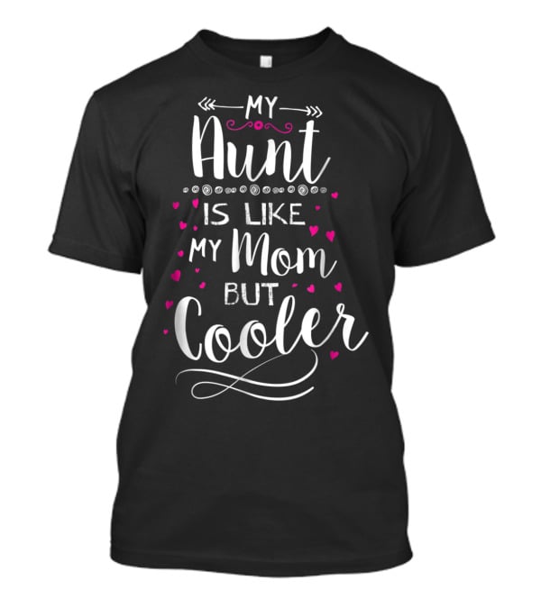 My Aunt Is Like My Mom But Cooler With Pink Hearts And Fun Lettering T-Shirt