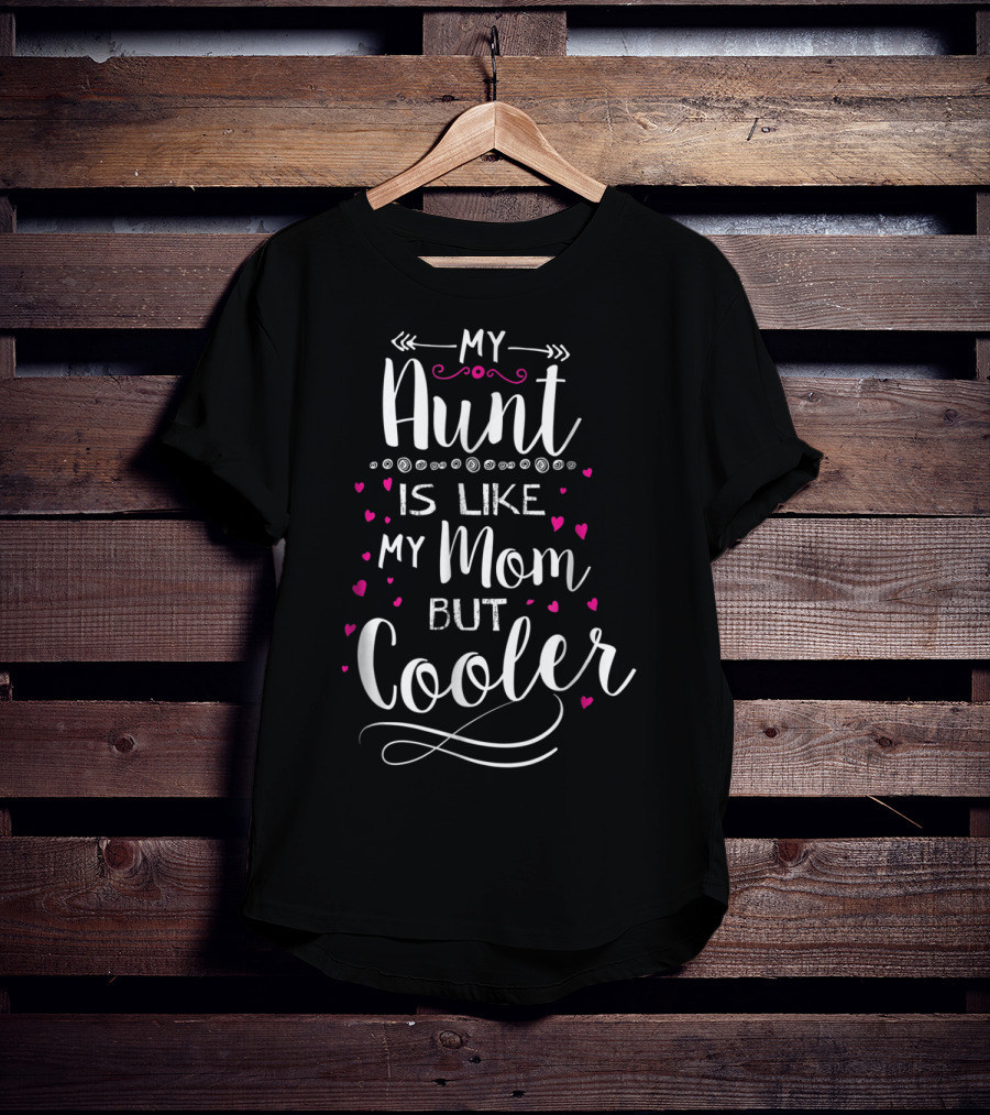My Aunt Is Like My Mom But Cooler With Pink Hearts And Fun Lettering T-Shirt
