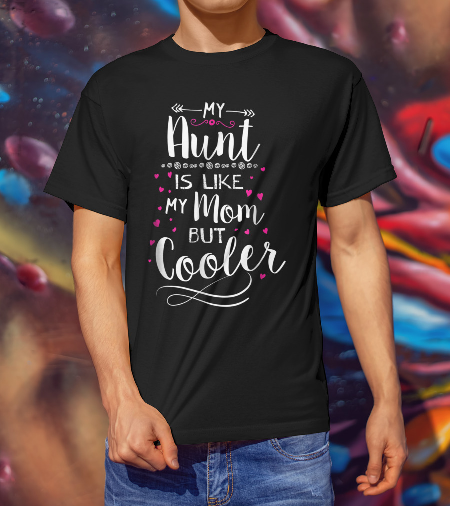 My Aunt Is Like My Mom But Cooler With Pink Hearts And Fun Lettering T-Shirt