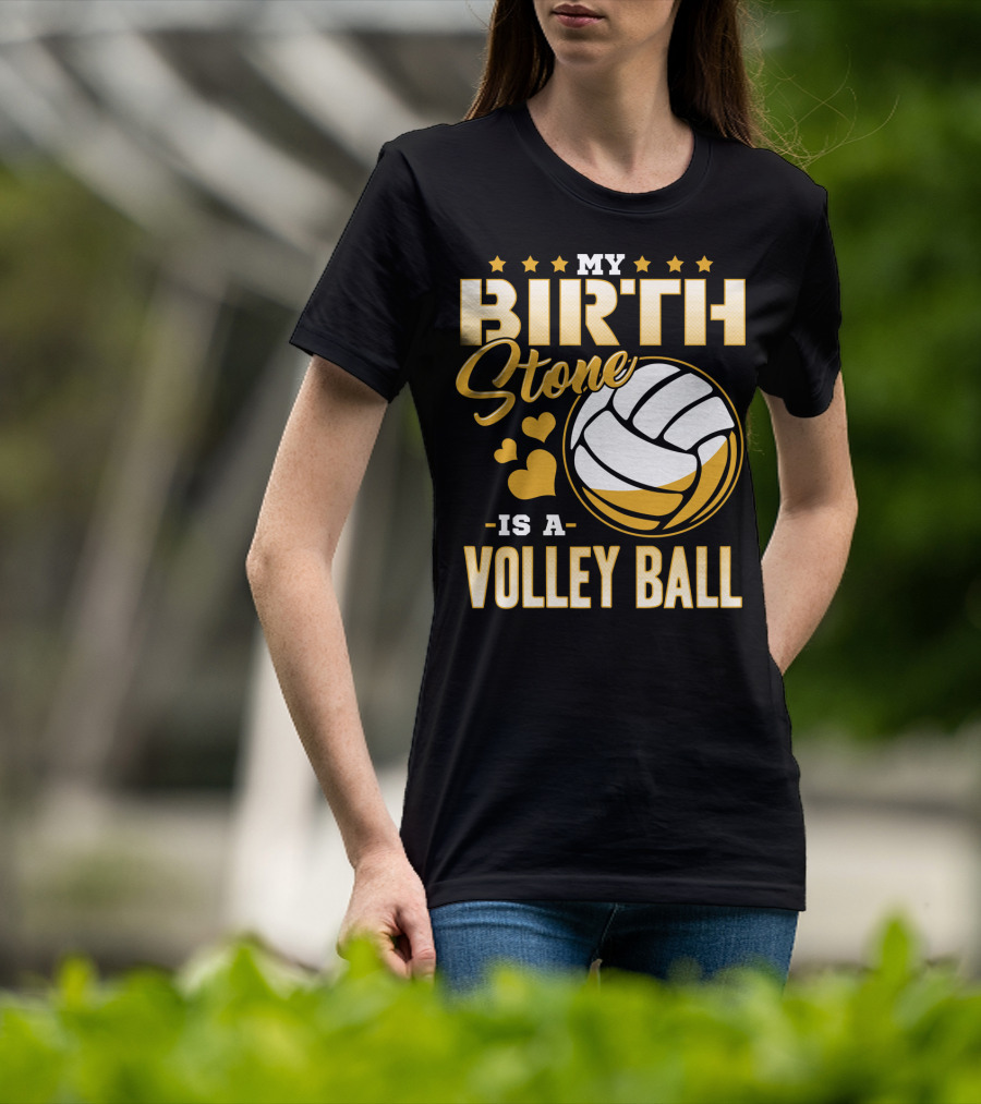 My Birthstone Is A Volleyball T-Shirt