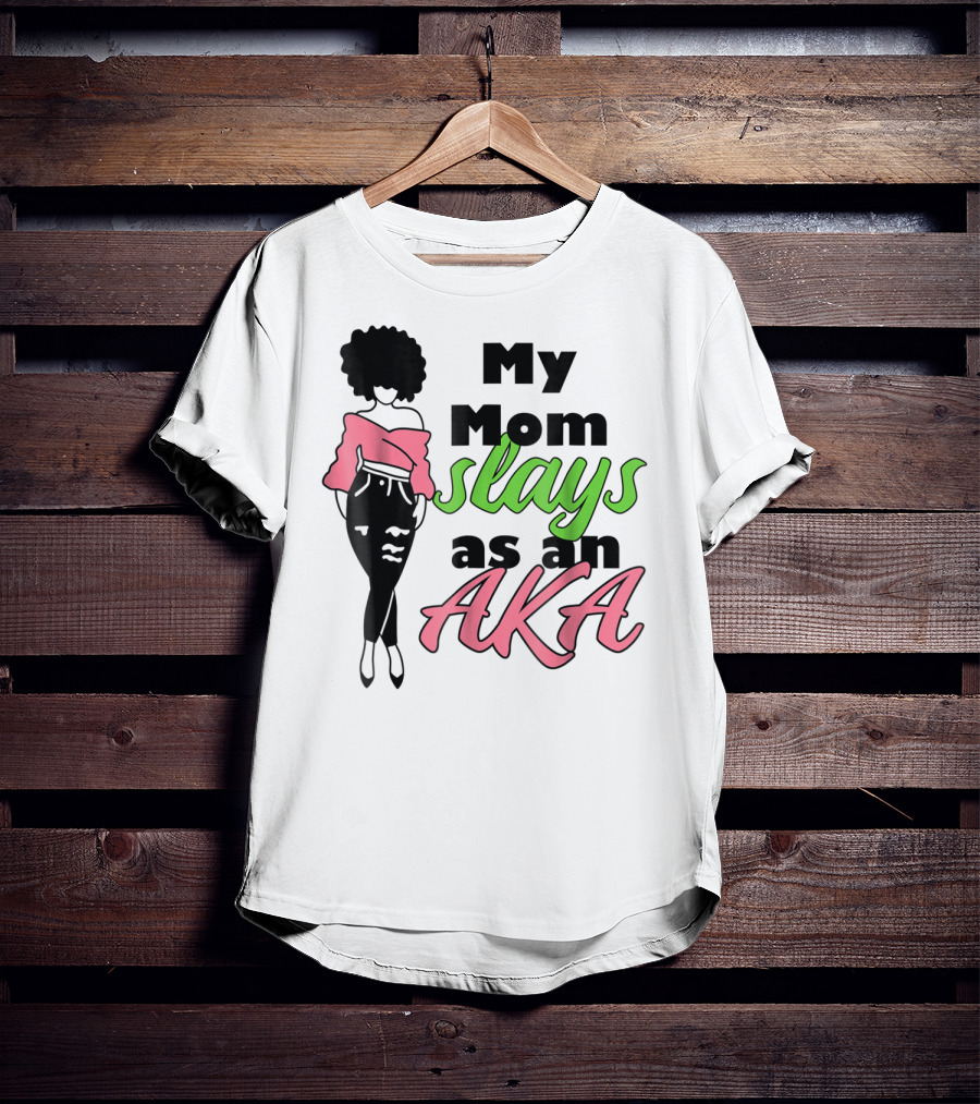 My Mom Slays As An AKA Future Alpha Teen Slay For Women4 T-Shirt