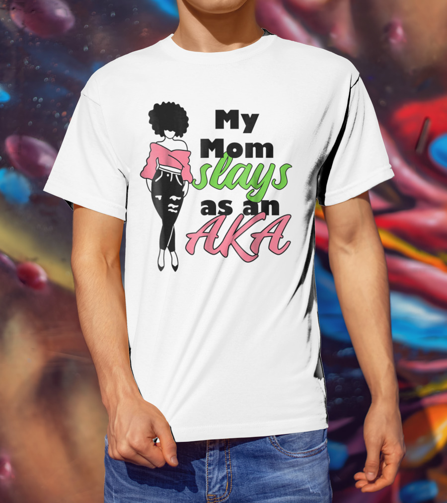 My Mom Slays As An AKA Future Alpha Teen Slay For Women4 T-Shirt
