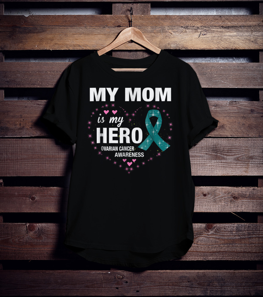 MY MOM Is My HERO Ovarian Cancer Awareness Ribbon Heart And Stars T-Shirt