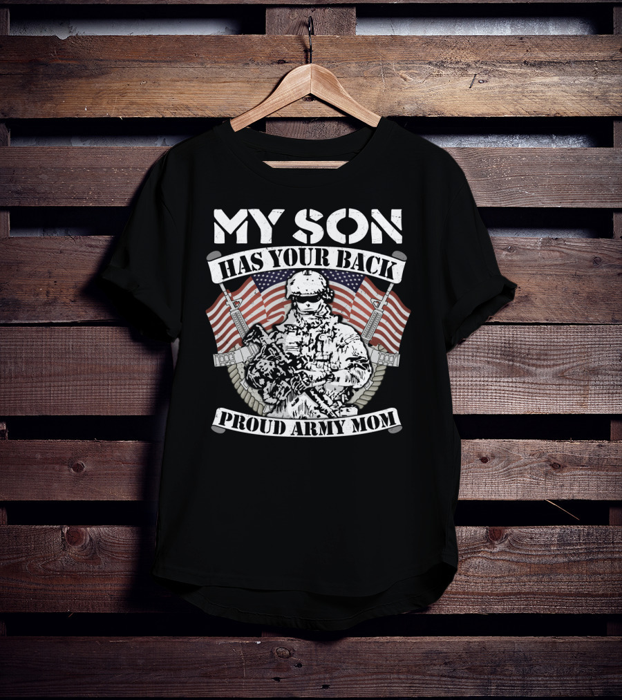 My Son Has Your Back Proud Army Mom American Flag Soldier T-Shirt