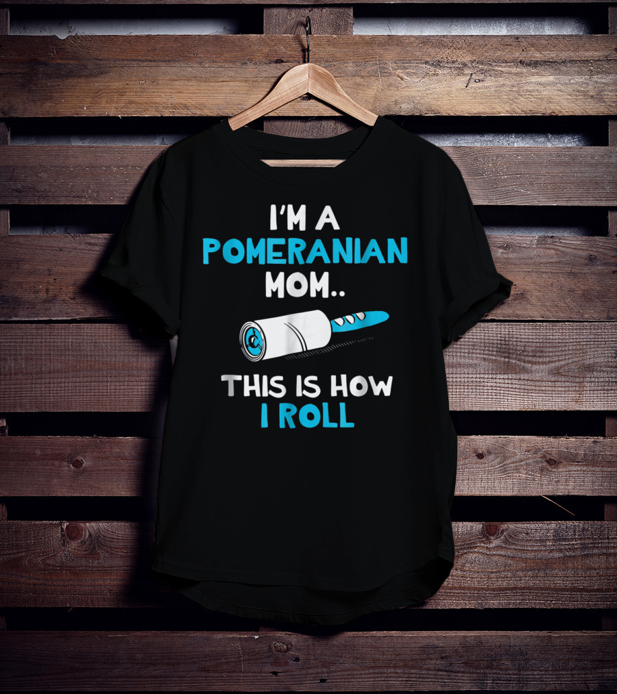 I'm A Pomeranian Mom This Is How I Roll T-Shirt