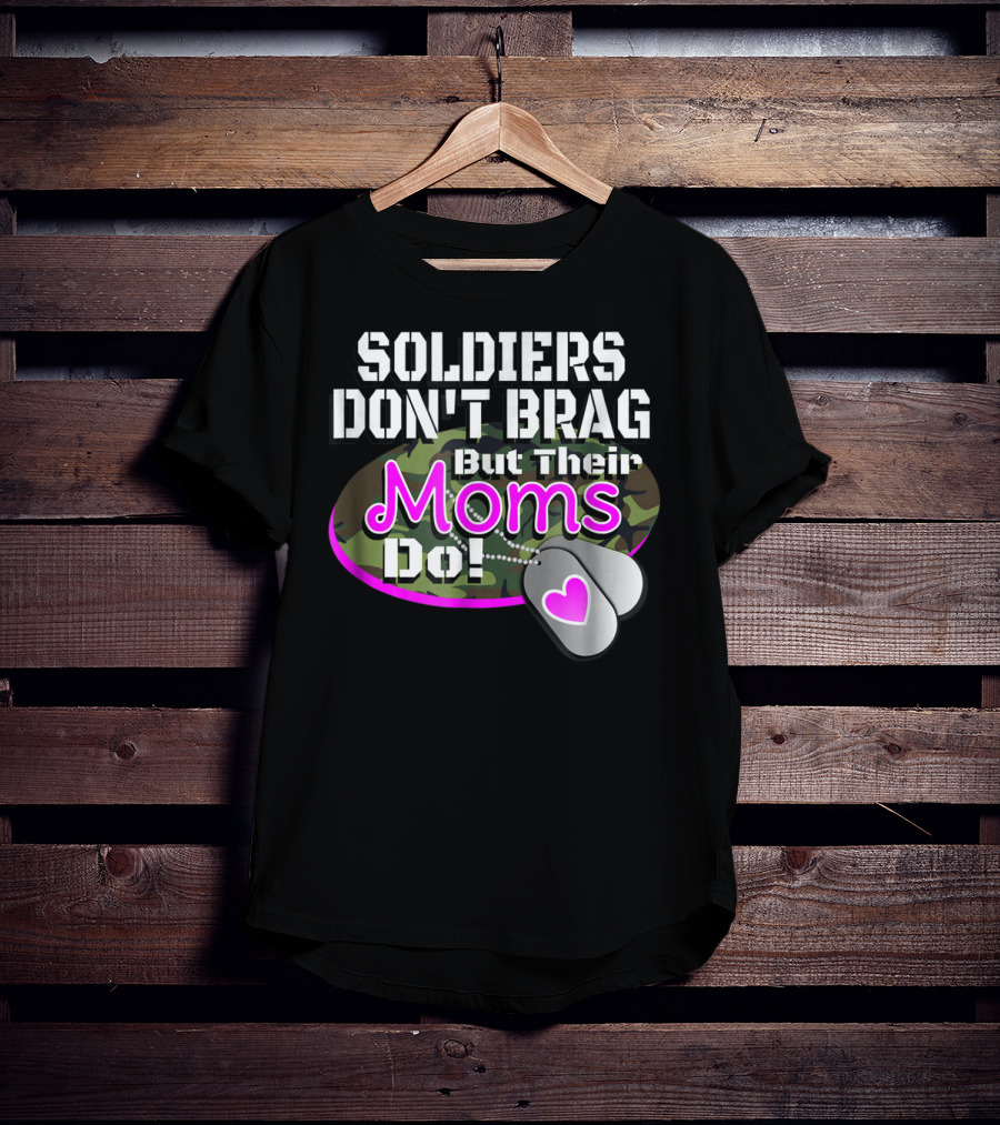 Soldiers Don't Brag But Their Moms Do Military Family Proud Army Mom T-Shirt