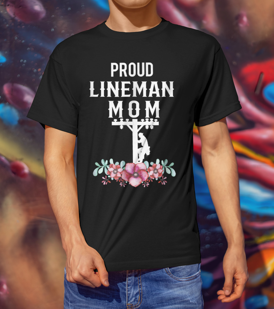 Proud Lineman Mom For Linemans Mother3 Power Pole Floral T-Shirt