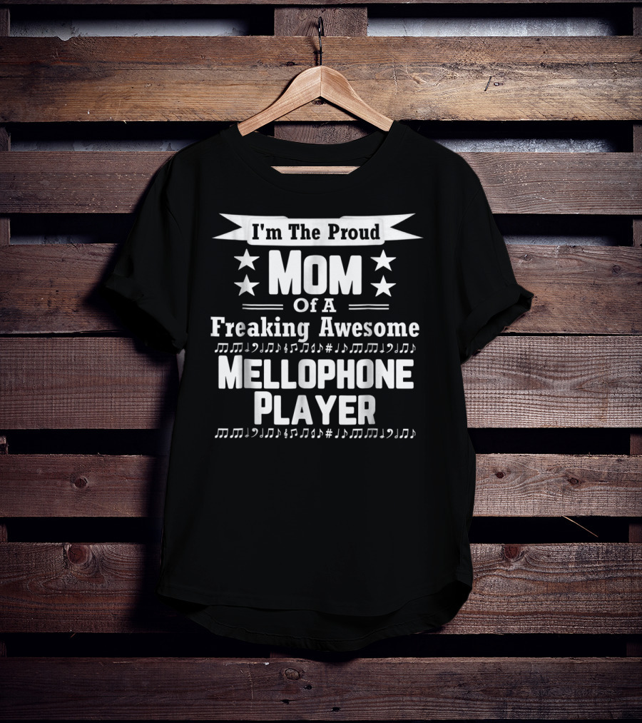 I'm The Proud Mom Of A Freaking Awesome Mellophone Player T-Shirt