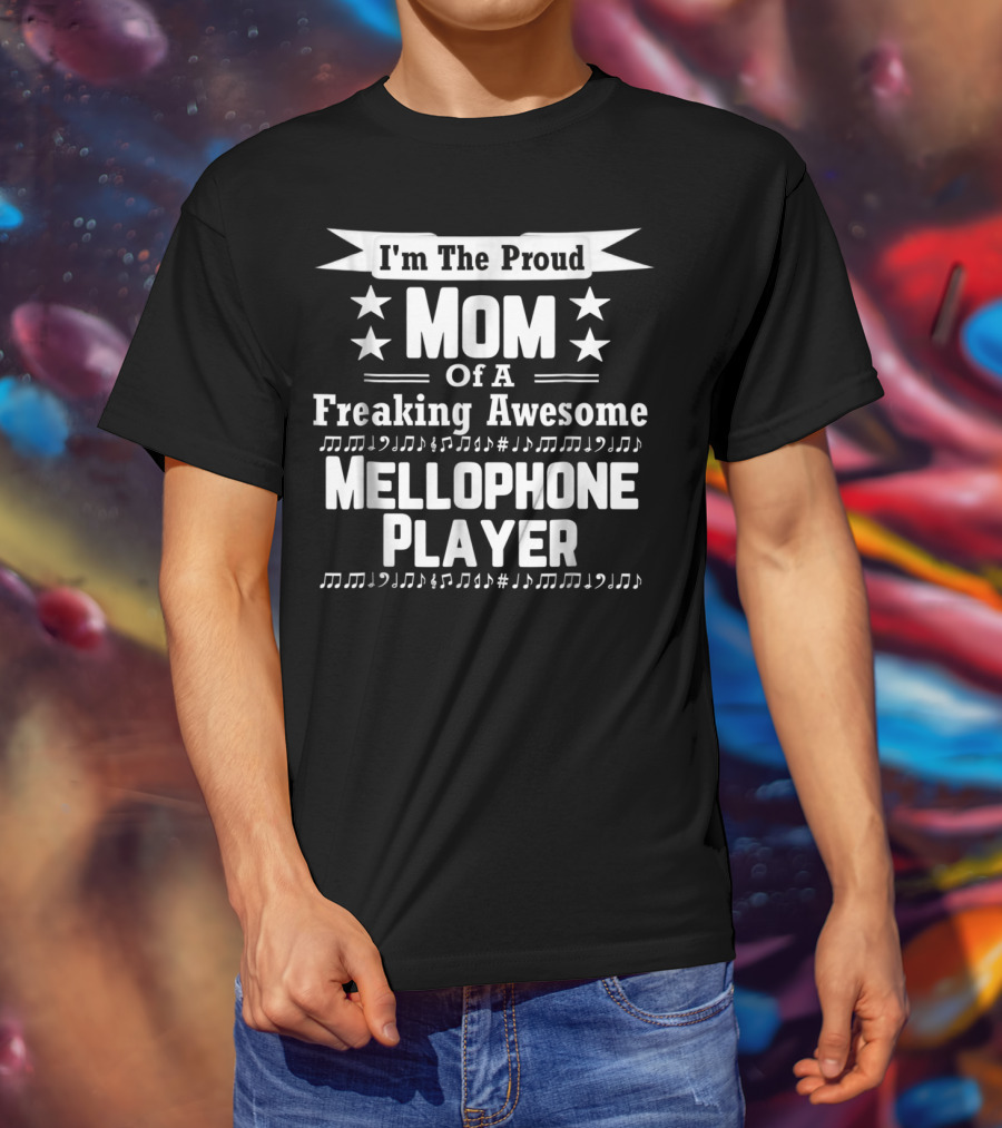 I'm The Proud Mom Of A Freaking Awesome Mellophone Player T-Shirt