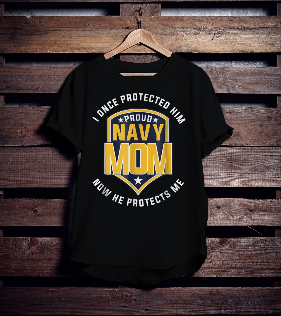 Proud Navy Mom I Once Protected Him Now He Protects Me T-Shirt