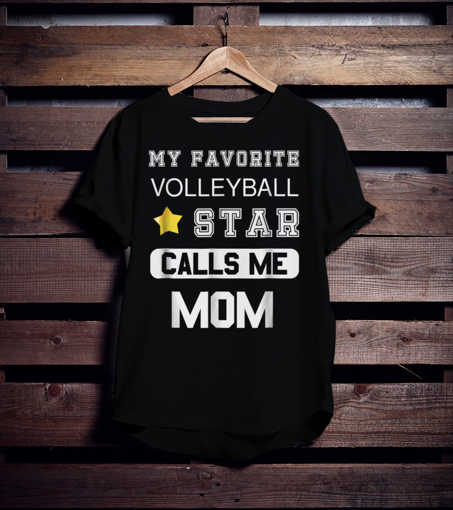 My Favorite Volleyball Star Calls ME Mom T-Shirt