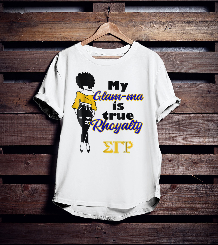 My Glam-ma Is True Rhoyalty SGRho Sigma Gamma Rho Paraphernalia T-Shirt