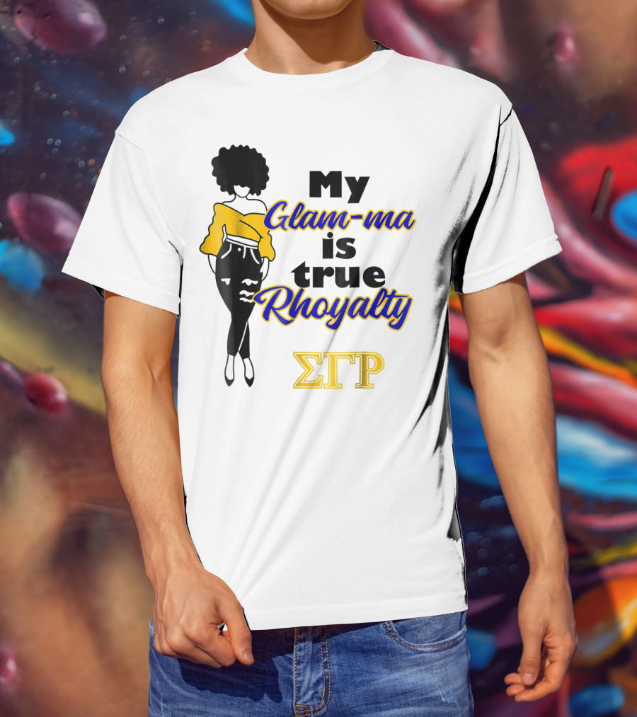 My Glam-ma Is True Rhoyalty SGRho Sigma Gamma Rho Paraphernalia T-Shirt