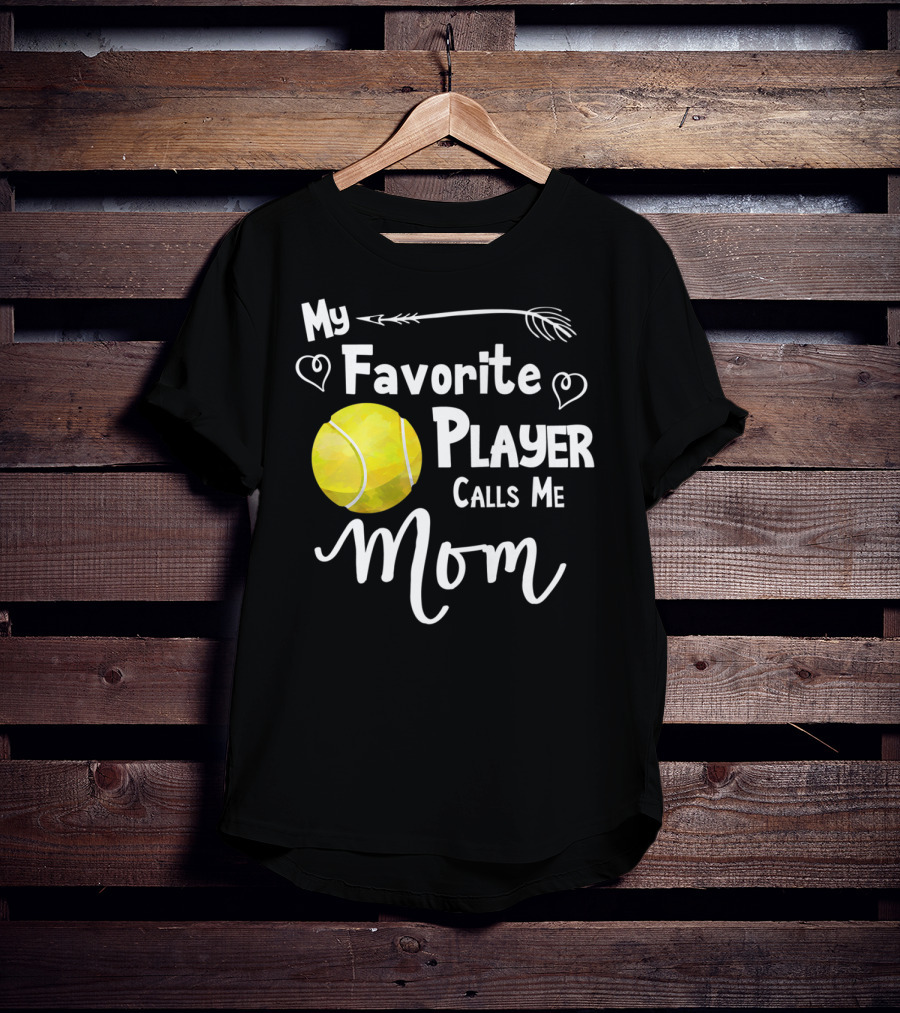 My Favorite Tennis Player Calls Me Mom T-Shirt