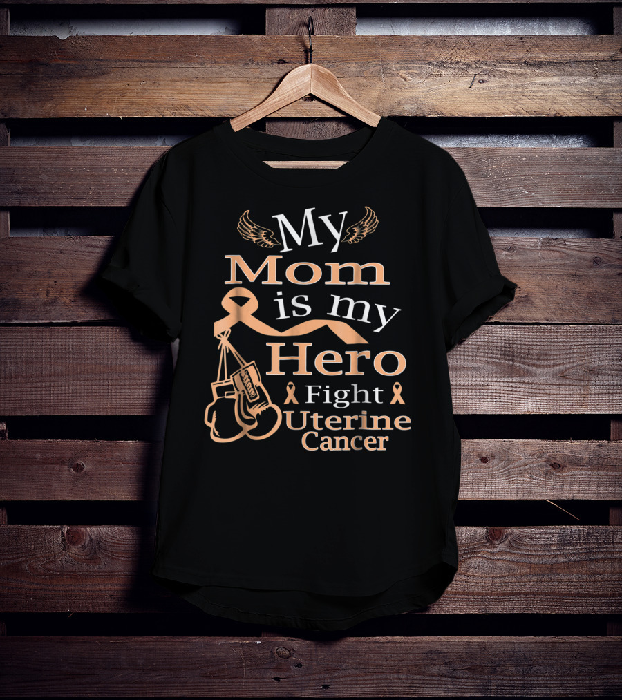 My Mom Is My Hero Fight Uterine Cancer T-Shirt