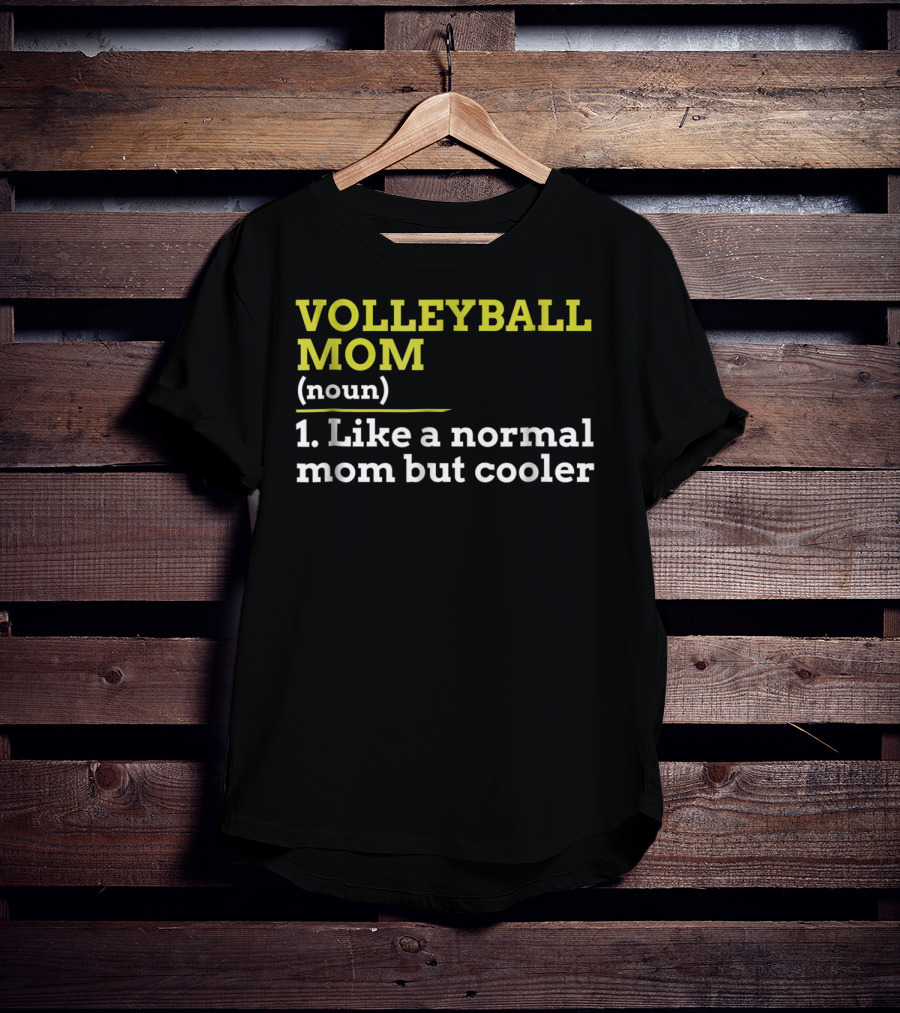 VOLLEYBALL MOM (noun) 1. Like A Normal Mom But Cooler T-Shirt