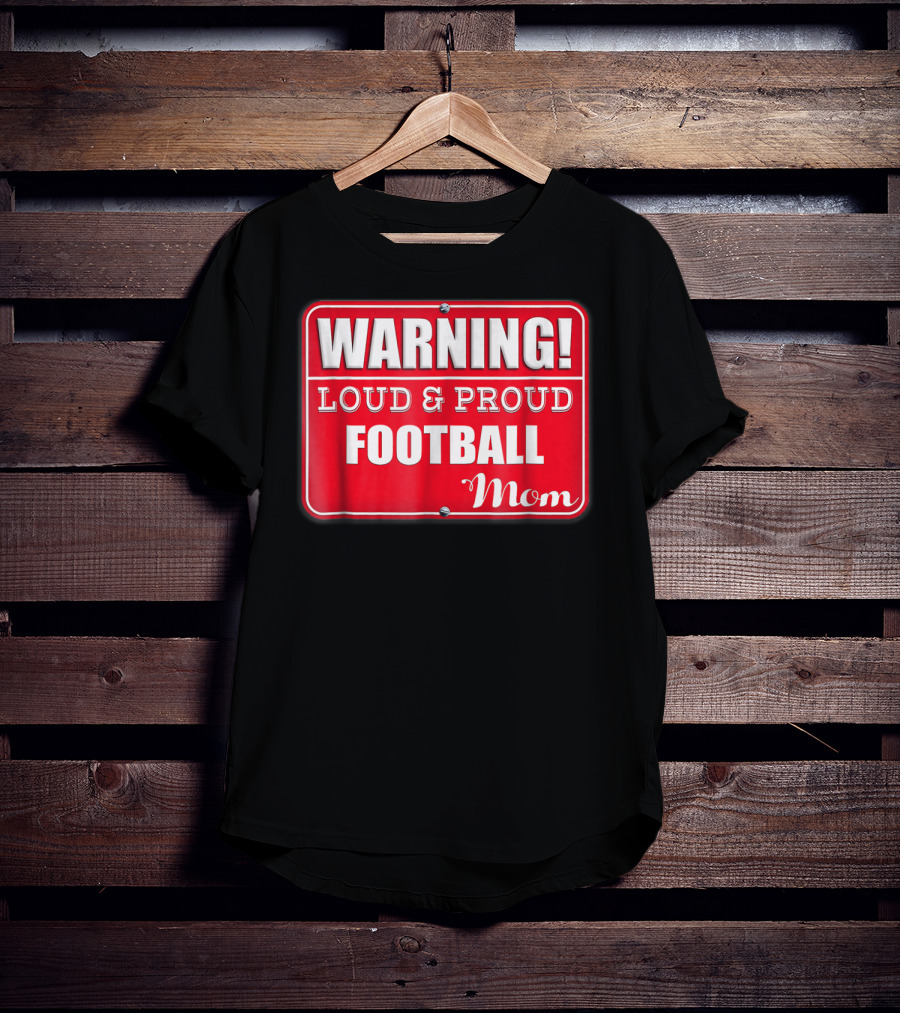 WARNING Loud Proud Football Mom T-Shirt