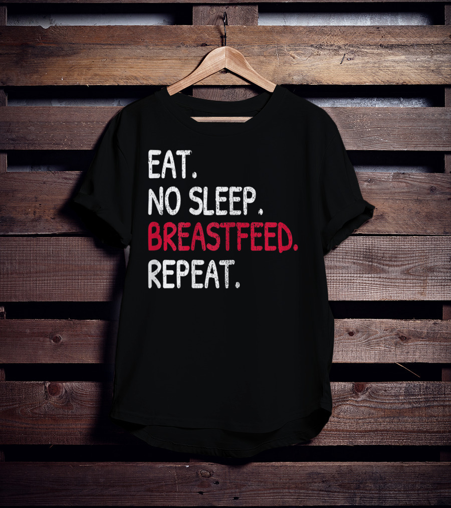 Eat No Sleep Breastfeed Repeat Funny Mom Baby Doula T-Shirt