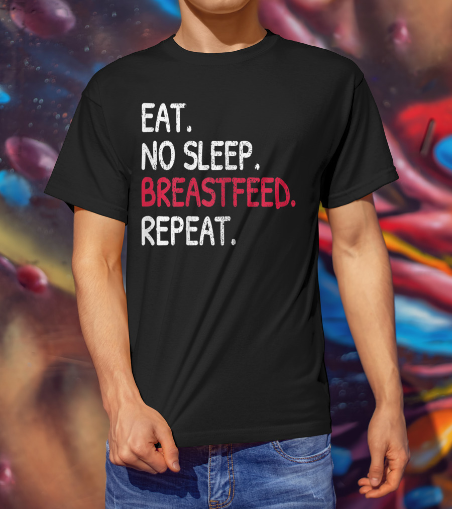 Eat No Sleep Breastfeed Repeat Funny Mom Baby Doula T-Shirt