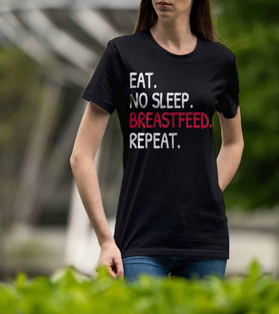 Eat No Sleep Breastfeed Repeat Funny Mom Baby Doula T-Shirt