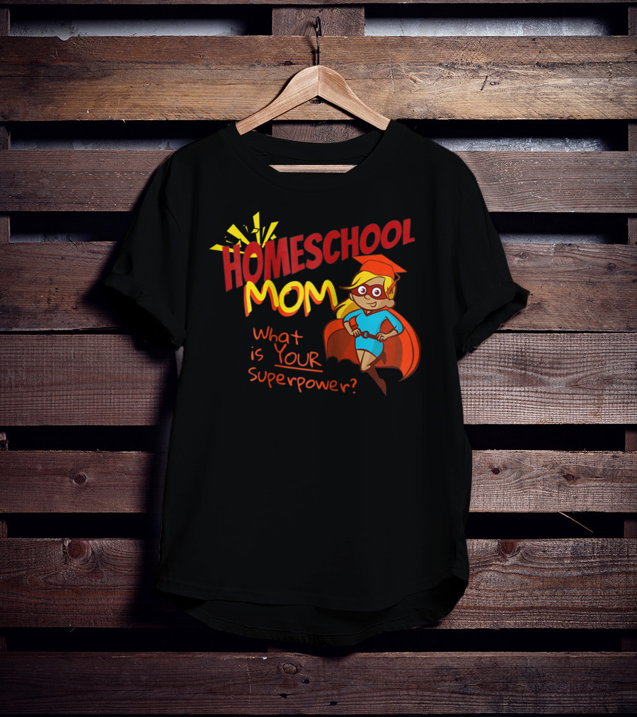 Homeschool Mom What Is Your Superpower Superhero T-Shirt