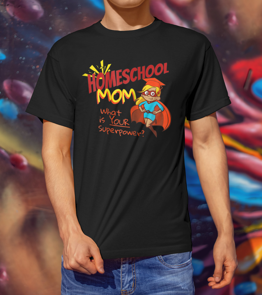 Homeschool Mom What Is Your Superpower Superhero T-Shirt