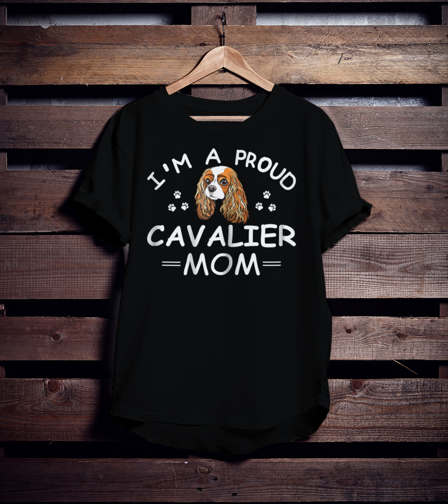 I'm A Proud Cavalier Mom T-Shirt