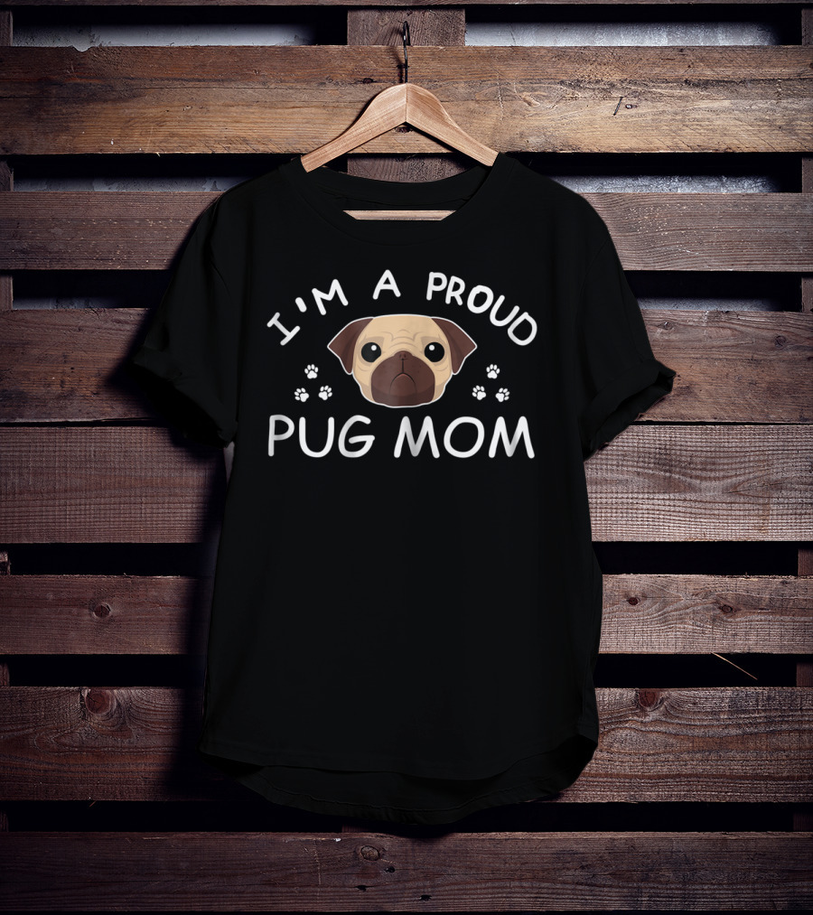 I'm A Proud Pug Mom Pug Mama Pug Face Paw Prints T-Shirt