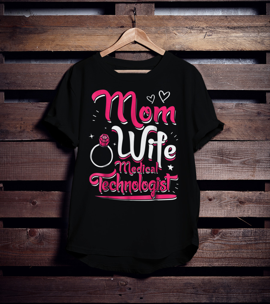 Mom Wife Medical Technologist With Heart And Ring Elements T-Shirt