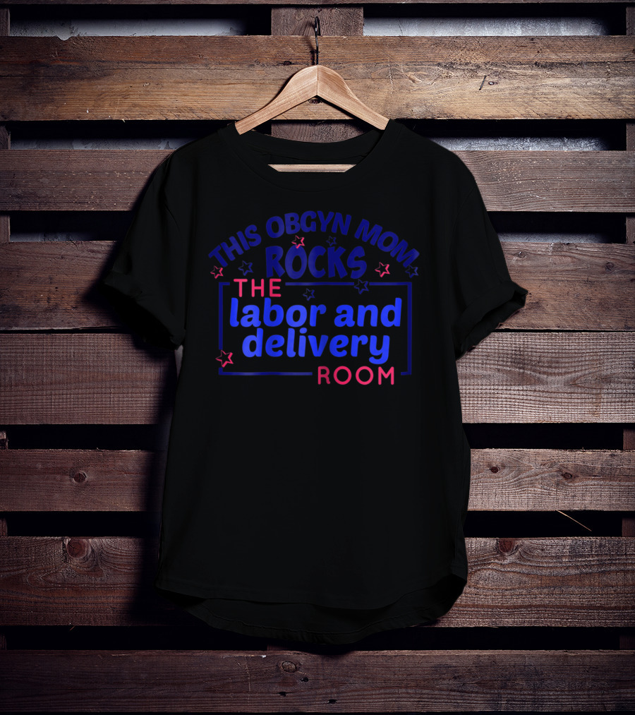 This OBGYN Mom Rocks The Labor And Delivery Room T-Shirt