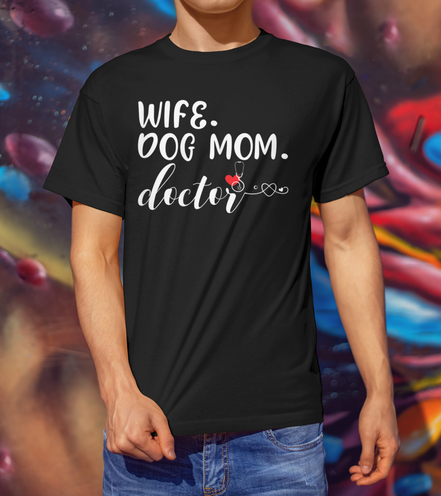 Wife Dog Mom Doctor Stethoscope And Heart T-Shirt