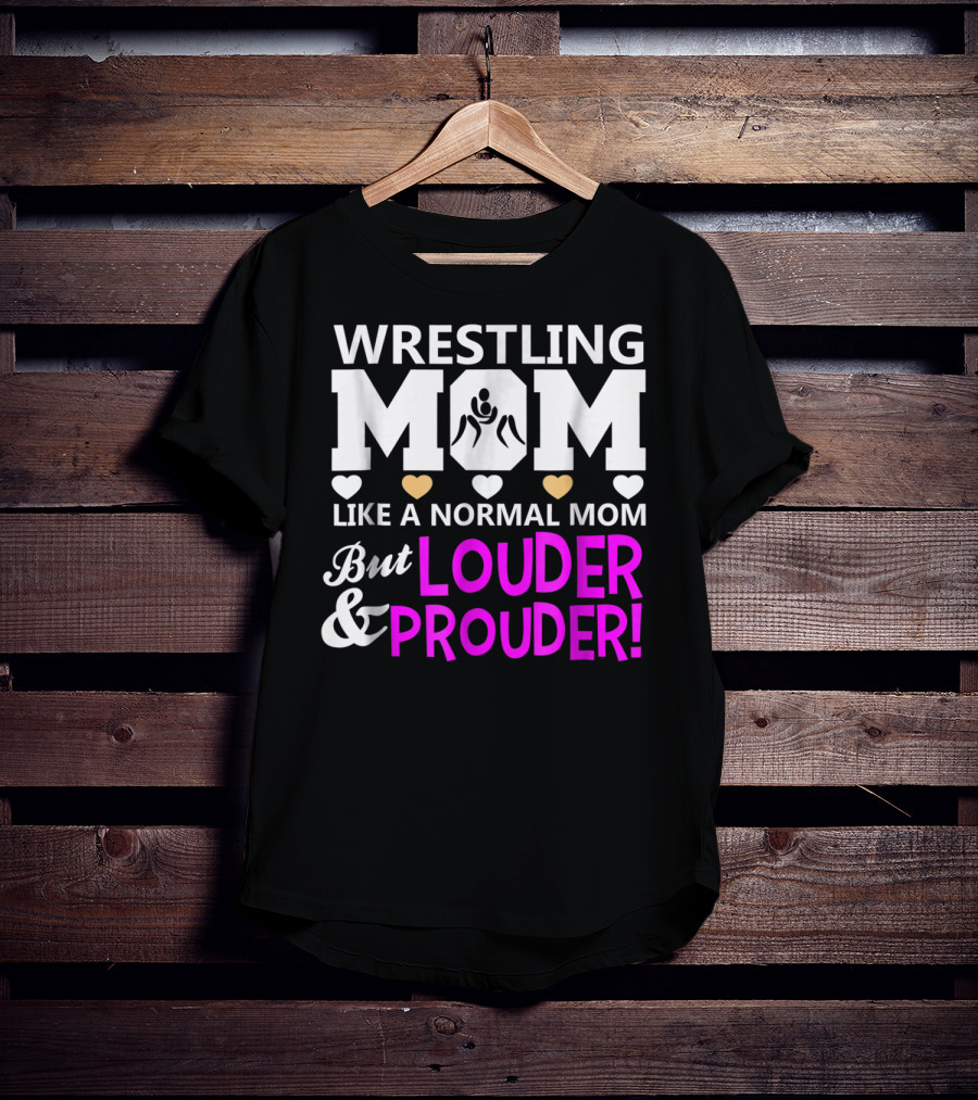 Wrestling Mom Like A Normal Mom But Louder And Prouder T-Shirt