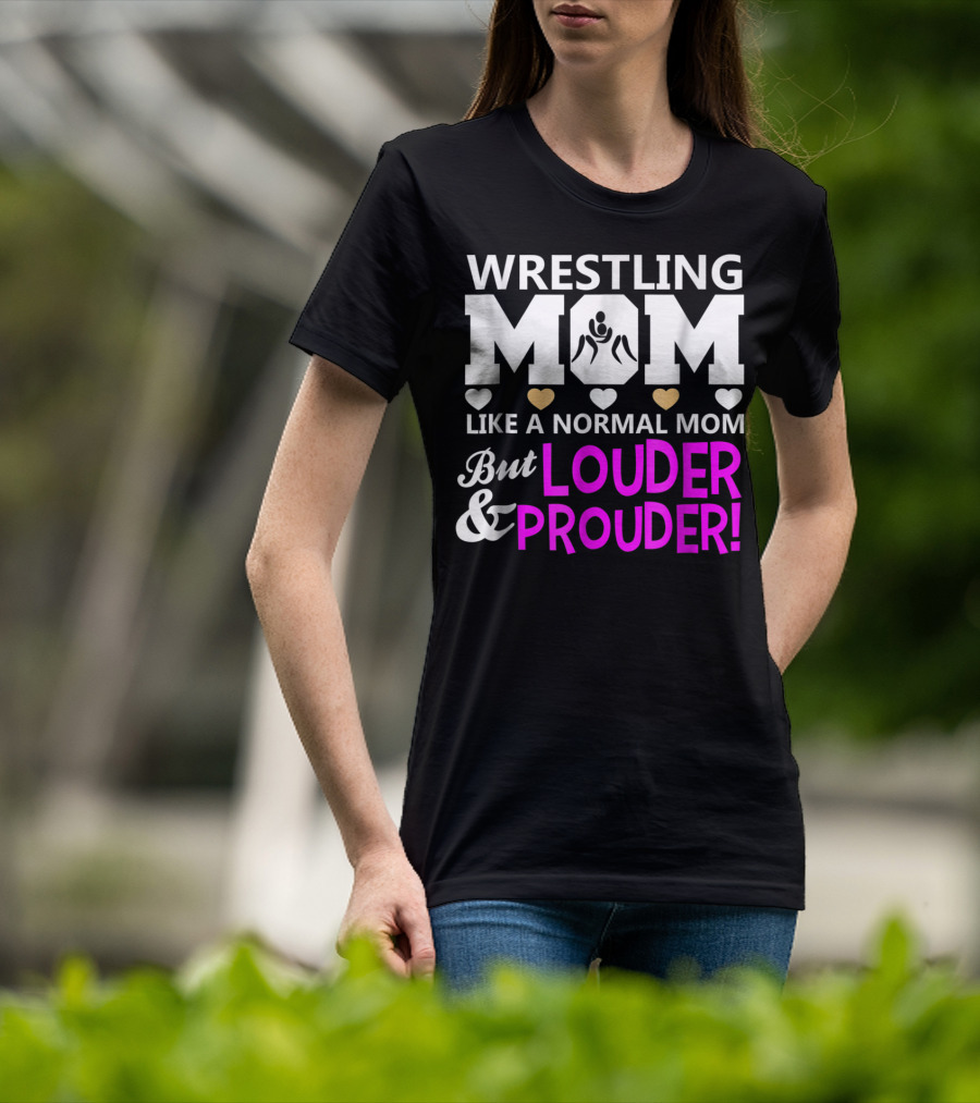 Wrestling Mom Like A Normal Mom But Louder And Prouder T-Shirt