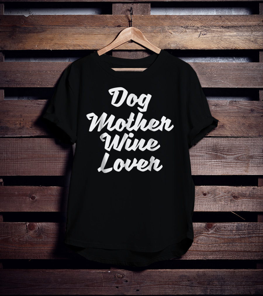 Dog Mother Wine Lover Tees Alcohol Grandma T-Shirt