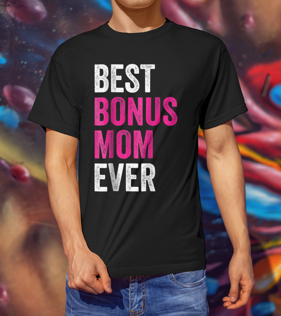 Best Bonus Mom Ever Stepmom21 Gift Mother's Day T-Shirt