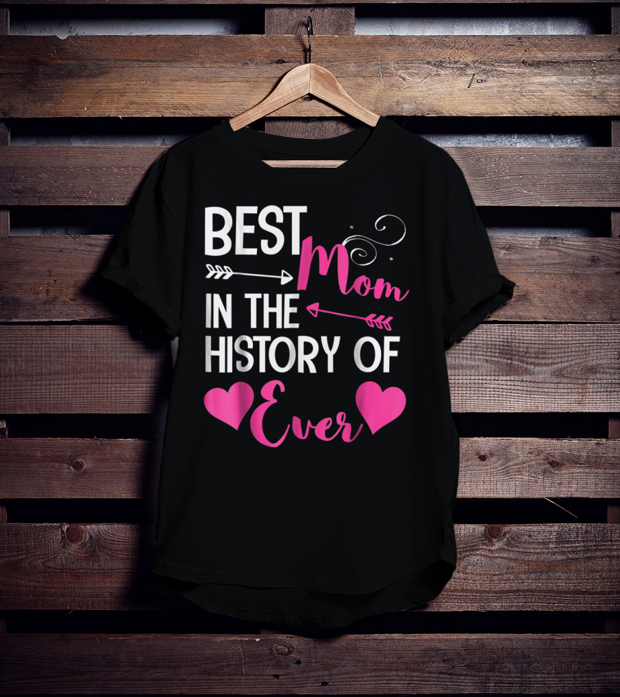 Best Mom In The History Of Ever With Hearts And Arrows T-Shirt