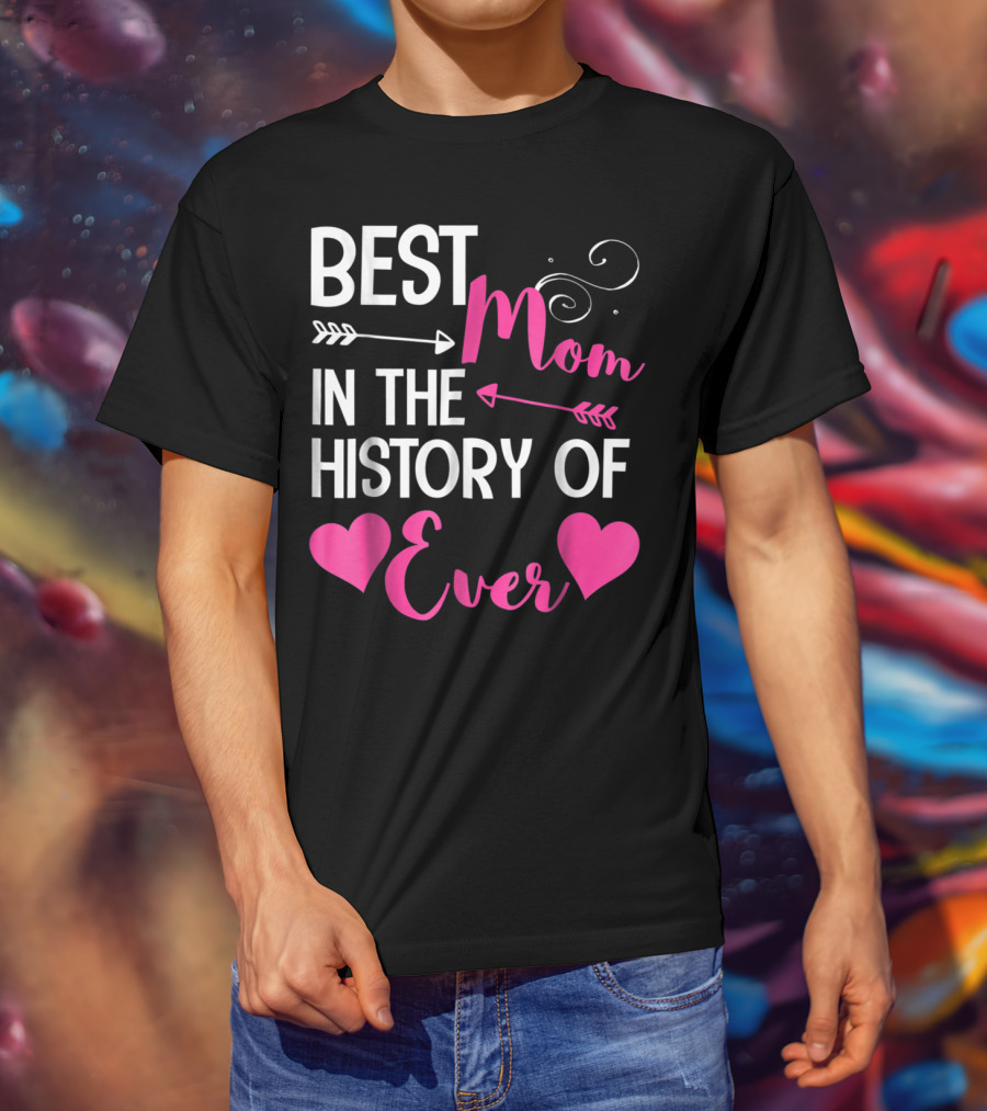 Best Mom In The History Of Ever With Hearts And Arrows T-Shirt