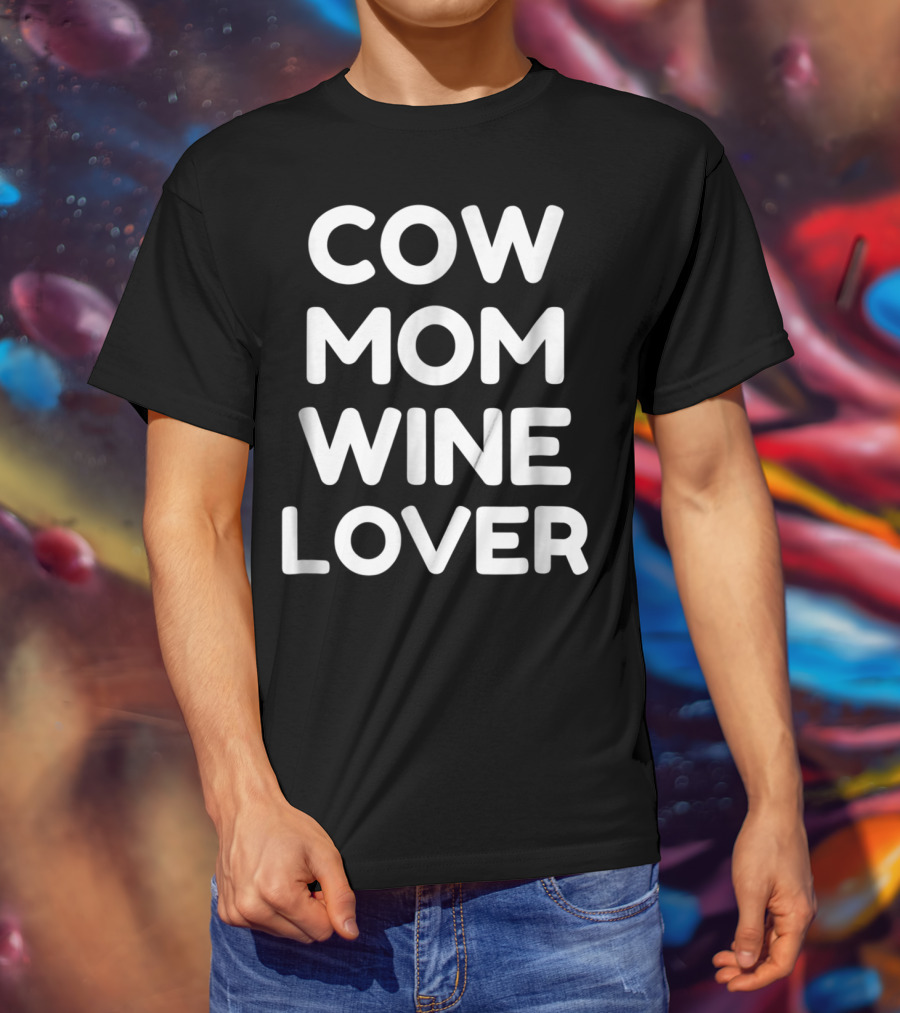 Cow Mom And Wine Lover Enthusiast T-Shirt